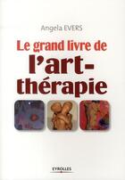 Couverture du livre « Le grand livre de l'art-thérapie » de Angela Evers aux éditions Eyrolles