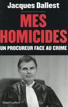 Couverture du livre « Mes homicides » de Jacques Dallest aux éditions Robert Laffont