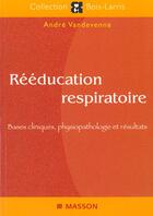 Couverture du livre « Reeducation respiratoire. bases cliniques, physiopathologie et resultats » de Vandevenne aux éditions Elsevier-masson