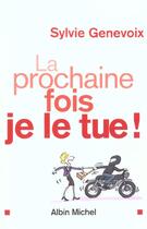 Couverture du livre « La Prochaine Fois Je Le Tue » de Sylvie Genevoix aux éditions Albin Michel