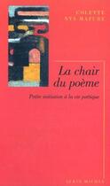 Couverture du livre « La Chair du poème : Petite initiation à la vie poétique » de Colette Nys-Mazure aux éditions Albin Michel