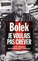 Couverture du livre « Je voulais pas crever ; petit manuel de résistance urbaine » de Bolek aux éditions Albin Michel