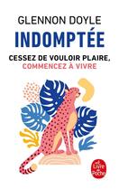 Couverture du livre « Indomptée : cessez de vouloir plaire, commencez à vivre » de Glennon Doyle aux éditions Le Livre De Poche