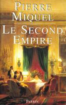 Couverture du livre « Second Empire » de Pierre Miquel aux éditions Perrin