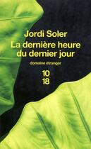 Couverture du livre « La dernière heure du dernier jour » de Jordi Soler aux éditions 10/18