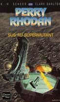 Couverture du livre « Perry Rhodan - cycle 9 ; les Vieux-Mutants Tome 2 : sus au supermutant » de Clark Darlton et Karl-Herbert Scheer aux éditions Fleuve Editions