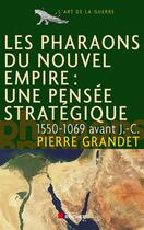 Couverture du livre « Les pharaons du Nouvel Empire : une pensée stratégique (1550-1069 avant J.-C.) » de Pierre Grandet aux éditions Editions Du Rocher