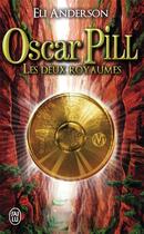 Couverture du livre « Oscar Pill t.2 ; les deux royaumes » de Eli Anderson aux éditions J'ai Lu