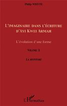 Couverture du livre « Imaginaire dans l'écriture d'Ayi Kwei Armah t.3 ; l'évolution d'une forme ; la rupture » de Philip Whyte aux éditions L'harmattan