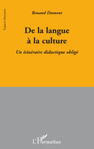 Couverture du livre « De la langue à la culture ; un itinéraire didactique obligé » de Renaud Dumont aux éditions Editions L'harmattan