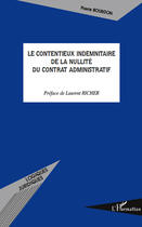 Couverture du livre « Le contentieux indemnitaire de la nullité du contrat administratif » de Pierre Bourdon aux éditions Editions L'harmattan