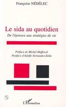 Couverture du livre « Le sida quotidien - de l'epreuve aux strategies de vie » de Nedelec Francoise aux éditions Editions L'harmattan