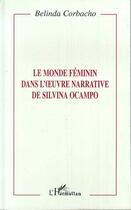 Couverture du livre « Le monde féminin dans l'oeuvre narrative de Silvina Ocampo » de Belinda Corbacho aux éditions Editions L'harmattan