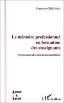 Couverture du livre « Memoire professionnel en formation des enseignants » de Françoise Cros aux éditions Editions L'harmattan