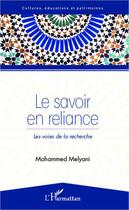 Couverture du livre « Le savoir en reliance ; les voies de la recherche » de Mohammed Melyani aux éditions Editions L'harmattan