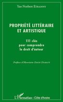 Couverture du livre « Propriété littéraire et artistique ; 111 clés pour comprendre le droit d'auteur » de Yao Norbert Etranny aux éditions L'harmattan