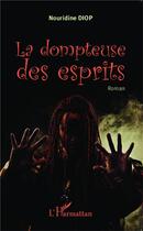 Couverture du livre « La dompteuse des esprits » de Nouridine Diop aux éditions L'harmattan