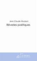 Couverture du livre « Rêveries poétiques » de Jean-Claude Albuisson aux éditions Le Manuscrit