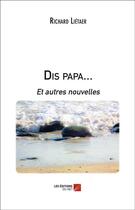 Couverture du livre « Dis papa... et autres nouvelles » de Richard Lietaer aux éditions Editions Du Net