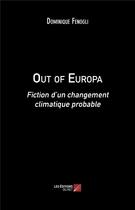 Couverture du livre « Out of Europa ; fiction d'un changement climatique probable » de Dominique Fenogli aux éditions Editions Du Net