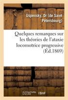 Couverture du livre « Quelques remarques sur les theories de l'ataxie locomotrice progressive » de Uspensky Dr aux éditions Hachette Bnf