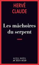 Couverture du livre « Les mâchoires du serpent » de Herve Claude aux éditions Editions Actes Sud