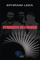 Couverture du livre « Etudiants de l'ombre » de Leka Ephraim aux éditions Edilivre