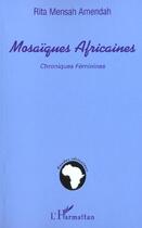 Couverture du livre « Mosaiques africaines ; chroniques feminines » de Rita Mensah-Amendah aux éditions L'harmattan