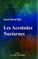 Couverture du livre « Les accolades nocturnes » de Souad Slaoui Baiz aux éditions Editions L'harmattan