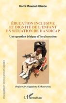 Couverture du livre « Éducation inclusive et dignité de l'enfant en situation de handicap : Une question éthique d'inculturation » de Komi Mawouli Gbebe aux éditions L'harmattan