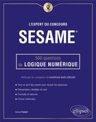 Couverture du livre « L'expert du concours SESAME ; 500 questions de logique numérique » de Dorone Parienti aux éditions Ellipses