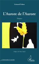 Couverture du livre « L'aurore de l'aurore » de Leonard Fokou aux éditions L'harmattan