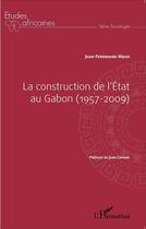 Couverture du livre « Construction de l'Etat au Gabon (1957-2009) » de Jean-Ferdinand Mbah aux éditions L'harmattan
