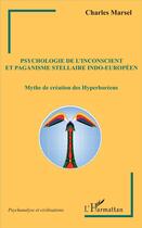 Couverture du livre « Psychologie de l'inconscient et paganisme stellaire indo-européen ; mythe de création des hyperboréens » de Charles Marsel aux éditions L'harmattan