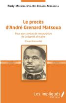Couverture du livre « Le procès d'André Grenard Matsoua ; pour son combat de restauration de la dignité africaine (Congo-Brazzaville) » de Rudy Mbemba Dya Bô Benazo-Mbanzulu aux éditions L'harmattan