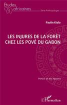Couverture du livre « Les injures de la forêt chez les Pové du Gabon » de Paulin Kialo aux éditions L'harmattan