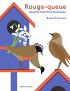 Couverture du livre « Rouge-queue; quatre histoires d'oiseaux » de Anne Crausaz aux éditions Memo