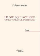 Couverture du livre « Le dieu qui aveugle ou le voile sur l'écriture » de Philippe Monier aux éditions Baudelaire