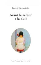 Couverture du livre « Avant le retour à la nuit » de Robert Piccamiglio aux éditions La Fosse Aux Ours