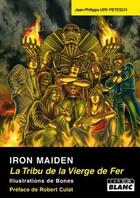 Couverture du livre « Iron maiden ; la tribu de la vierge de fer » de Jean-Philippe Ury-Petesch aux éditions Le Camion Blanc