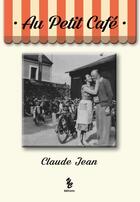 Couverture du livre « Au petit café » de Claude Jean aux éditions Yellow Concept