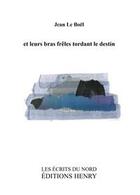 Couverture du livre « Et leurs bras frêles tordant le destin » de Jean Le Boel aux éditions Editions Henry