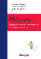 Couverture du livre « Helicopter ; flight mechanics in cartoons ; a tale of blade and wind » de Regis Le Maitre et Bernard Certain et John Mugglebee aux éditions Cepadues