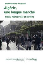 Couverture du livre « Algérie, une longue marche : Hirak, mémoire(s) et histoire » de Abderrahmane Moussaoui aux éditions Hemispheres