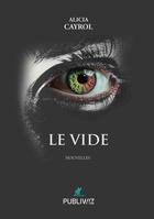 Couverture du livre « Le vide » de Alicia Cayrol aux éditions Publiwiz