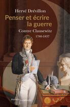 Couverture du livre « Penser et écrire la guerre : contre Clausewitz, 1780-1837 » de Herve Drevillon aux éditions Passes Composes