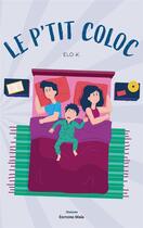 Couverture du livre « Le petit coloc » de Elo K. aux éditions Editions Maia