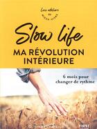 Couverture du livre « Slow life, ma révolution intérieure ; 6 mois pour changer de rythme » de Cindy Chapelle aux éditions First