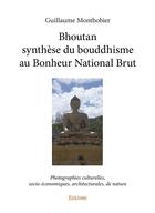 Couverture du livre « Bhoutan synthese du bouddhisme au bonheur national brut - photographies culturelles, socio-economiqu » de Montbobier Guillaume aux éditions Edilivre