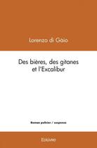 Couverture du livre « Des bieres, des gitanes et l'excalibur » de Di Gaio Lorenzo aux éditions Edilivre